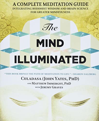 The Mind Illuminated: A Complete Meditation Guide Integrating Buddhist Wisdom and Brain Science for Greater Mindfulness