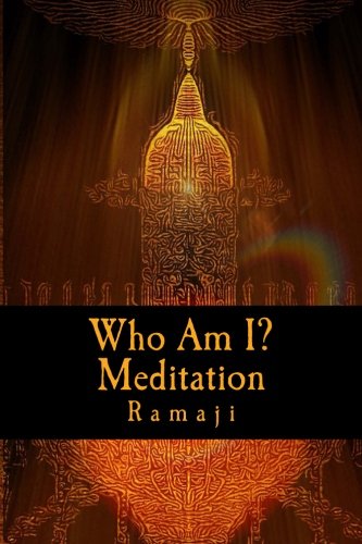 Who Am I? Meditation: A Guide for the West to Self-Inquiry and Self-Realization in the Living Tradition of Sri Ramana 