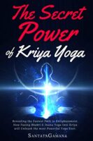 The Secret Power Of Kriya Yoga: Revealing the Fastest Path to Enlightenment. How Fusing Bhakti & Jnana Yoga into Kriya will Unleash the most Powerful Yoga Ever (Real Yoga)