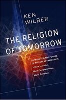 The Religion of Tomorrow: A Vision for the Future of the Great Traditions - More Inclusive, More Comprehensive, More Complete